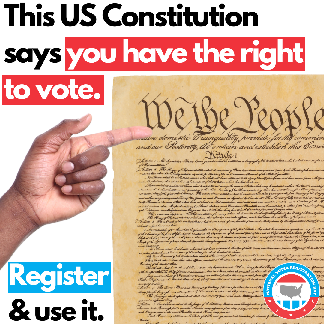 Hand pointing to the US constitution. Text reads “This US Constitution says you have the right to vote. Register & use it.” 